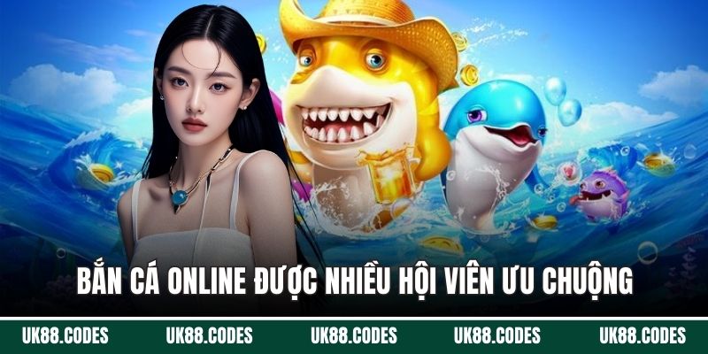 Bắn cá online được nhiều hội viên ưu chuộng lựa chọn