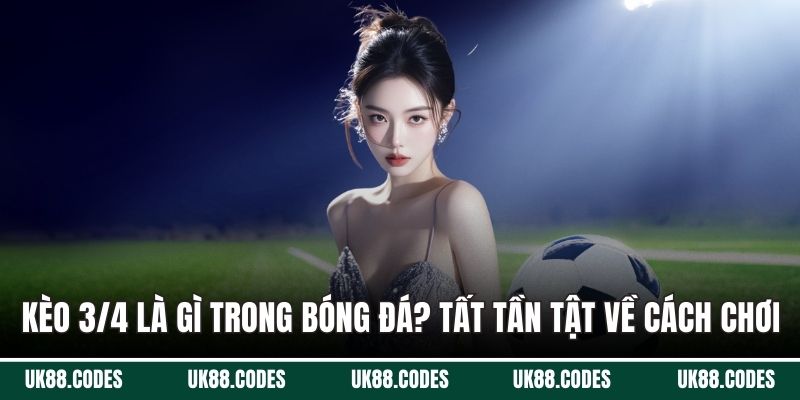 kèo 3/4