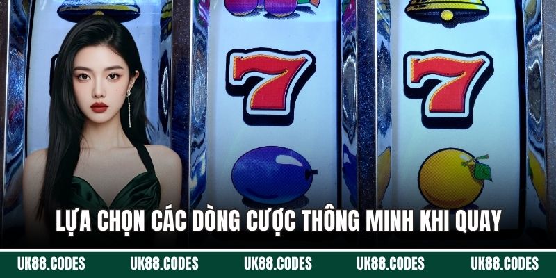 Lựa chọn các dòng cược thông minh khi quay